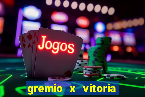 gremio x vitoria ao vivo